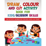 Draw, Colour and Cut Activity book for kids/ scissor skills: An activity workbook for kids ages - 6-8 years