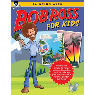 Painting with Bob Ross for Kids: With These Simple-To-Follow Lessons, in No Time You'll Be Painting Just Like Television's Favorite Painter, Bob Ross!