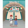 Why Do I Have to Wear This Costume?