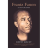 Frantz Fanon: A Biography