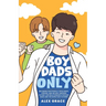 Boy Dads Only! Becoming Emotionally Intelligent, Strong, and Secure Through Father-Son Relationships For New Dads and The Expectant Fathers