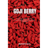 Goji Berry: A Beginner's 3-Step Quick Start Guide to Incorporating Goji Berries for Health Benefits, With Sample Recipes