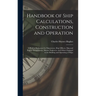 Handbook of Ship Calculations, Construction and Operation: A Book of Reference for Shipowners, Ship Officers, Ship and Engine Draughtsmen, Marine Engi