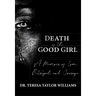 Death of the Good Girl: A Memoir of Love, Betrayal, and Courage
