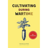 Cultivating During Wartime: Knowledge and Resilience of the World