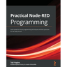 Practical Node-RED Programming: Learn powerful visual programming techniques and best practices for the web and IoT