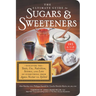 The Ultimate Guide to Sugars and Sweeteners: Discover the Taste, Use, Nutrition, Science, and Lore of Everything from Agave Nectar to Xylitol
