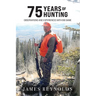 75 Years of Hunting: Observations and Experiences with Big Game