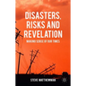 Disasters, Risks and Revelation: Making Sense of Our Times