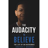 The Audacity to Believe: The Life of an Overcomer