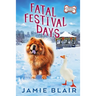 Fatal Festival Days: Dog Days Mystery #3, A humorous cozy mystery