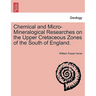 Chemical and Micro-Mineralogical Researches on the Upper Cretaceous Zones of the South of England.