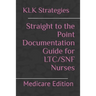 Straight to the Point Documentation Guide for LTC/SNF Nurses: Medicare Edition