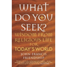 What Do You Seek?: Wisdom from Religious Life for Today's World