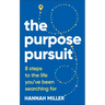 The Purpose Pursuit: 8 Steps to the Life You've Been Searching for