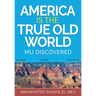 America is the True Old World: Mu Discovered