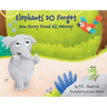 Elephants DO Forget - How Emory Found His Memory: A Children's Picture Book About Empathy, Compassion, and the Power of Friendship