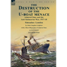 The Destruction of the U-Boat Menace: Admiral Sims and the Anti-Submarine War, 1917-18-Simsadus: London by John Langdon Leighton with a Short Biograph