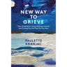 New Way to Grieve: From Grieving to Living: Getting Unstuck and Finding the Life that Fits You Now