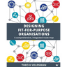 Designing Fit-for-Purpose Organisations: A Comprehensive Integrated Route Map