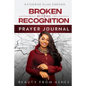 Broken Beyond Recognition Prayer Journal: Beauty from Ashes
