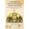 A History of the Hungarian Constitution: Law, Government and Political Culture in Central Europe