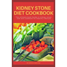 Kidney Stone Diet Cookbook: The ultimate book guide on kidney stone diet and cookbook for healthy living