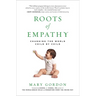 Roots of Empathy: Changing the World Child by Child