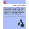 An Ancient Survey of Pen Maen Mawr, North Wales, from the Original Manuscript [of Sir John Gwynn?] of the Time of Charles I. Edited by J. O. Halliwell