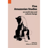 Five Amazonian Studies on Worldview and Cultural Change