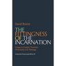 The Fittingness of the Incarnation: Essays in Analytic Thomistic Philosophy and Theology