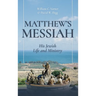 Matthew's Messiah: His Jewish Life and Ministry