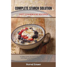 Complete Starch Solution Diet Cookbook Recipes: A Culinary Journey into Starch-Free Living, Low-Carb Delights, and Transformative Recipes for Weight L