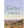Gather the Olives: On Food and Hope and the Holy Land