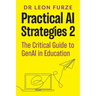 Practical AI Strategies 2: The Critical Guide to GenAI in Education