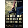 Out of North Korea: A gripping novel about an American held captive in a North Korean prison camp