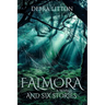 Falmora: A Novella and Six Stories