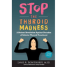 Stop the Thyroid Madness: A Patient Revolution Against Decades of Inferior Treatment