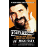 Foley Is Good: And the Real World Is Faker Than Wrestling