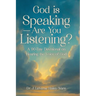 God Is Speaking - Are You Listening?: A 90 Day Devotional on Hearing the Voice of God