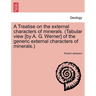 A Treatise on the external characters of minerals. (Tabular view [by A. G. Werner] of the generic external characters of minerals.)