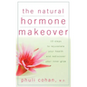 The Natural Hormone Makeover: 10 Steps to Rejuvenate Your Health and Rediscover Your Inner Glow