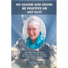 No Gloom and Doom: Be Positive or Get Out!