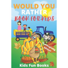Would You Rather Book For Kids: Thanksgiving Edition - Illustrated - 100+ Interactive Silly Scenarios, Crazy Choices & Hilarious Situations To Enjoy W
