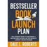 Bestseller Book Launch Plan: The Ultimate Guide to Becoming a Bestselling Author on the World's Largest Online Retailer