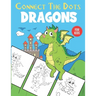 Dragons Connect The Dots For Kids: Unique Dot to Dot and Coloring Designs For Kids 4-8