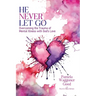 He Never Let Go: Overcoming the Trauma of Mental Illness with God's Love