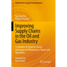 Improving Supply Chains in the Oil and Gas Industry: 12 Modules to Improve Chronic Challenges for Maintenance, Repair and Operations