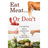 Eat Meat... or Don't: Considering the Moral Arguments For and Against Eating Meat