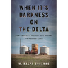 When It's Darkness on the Delta: How America's Richest Soil Became Its Poorest Land